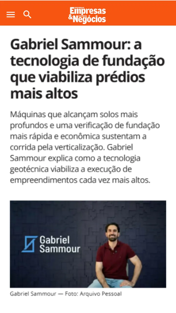 Matéria da Pequenas Empresas & Grandes Negócios: Gabriel Sammour: a tecnologia de fundação que viabiliza prédios mais altos